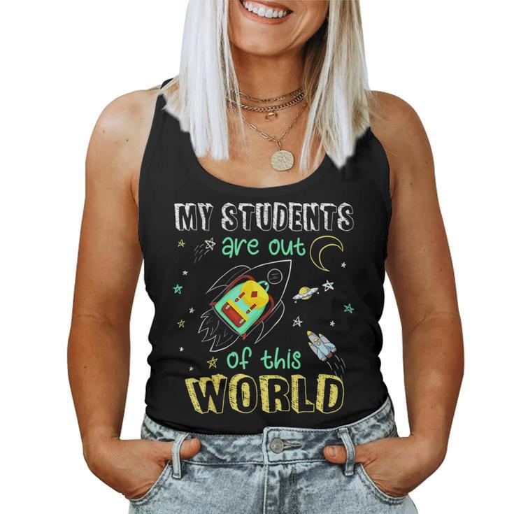 My Students Are Out Of This World Space Teacher Women Men Women Tank Top