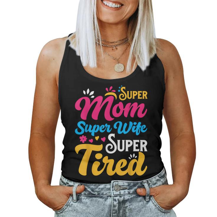 Super Mom Super Wife Super Tired Supermom Mom Women Tank Top
