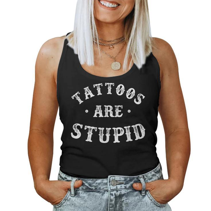 Tattoos Are Stupid Sarcastic Ink Addict Tattoo For Men Women  Women Tank Top Weekend Graphic