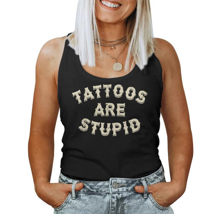 Tattoos Are Stupid Sarcastic Ink Addict Tattooed  Women Tank Top Weekend Graphic