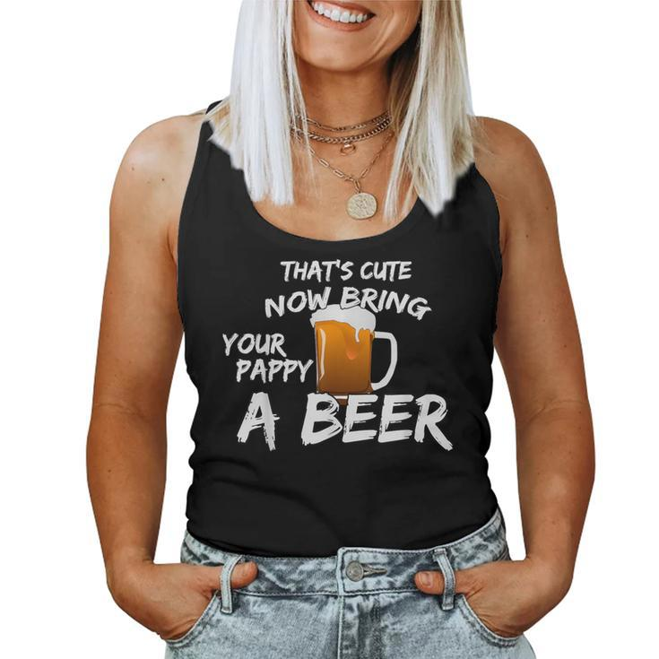 That's Cute Now Bring Your Pappy A Beer T Women Tank Top