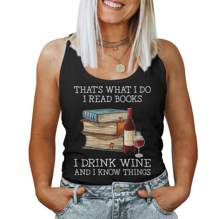 That's What I Do I Read Books I Drink Wine And I Know Things Women Tank Top