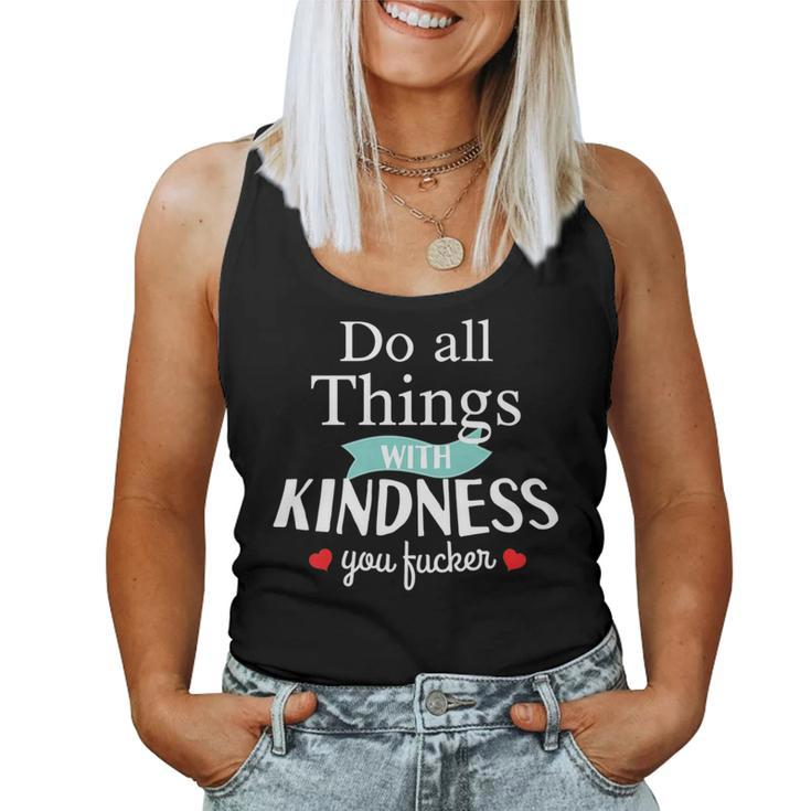 Do All Things With Kindness You Fucker Offensive Sarcastic Women Tank Top