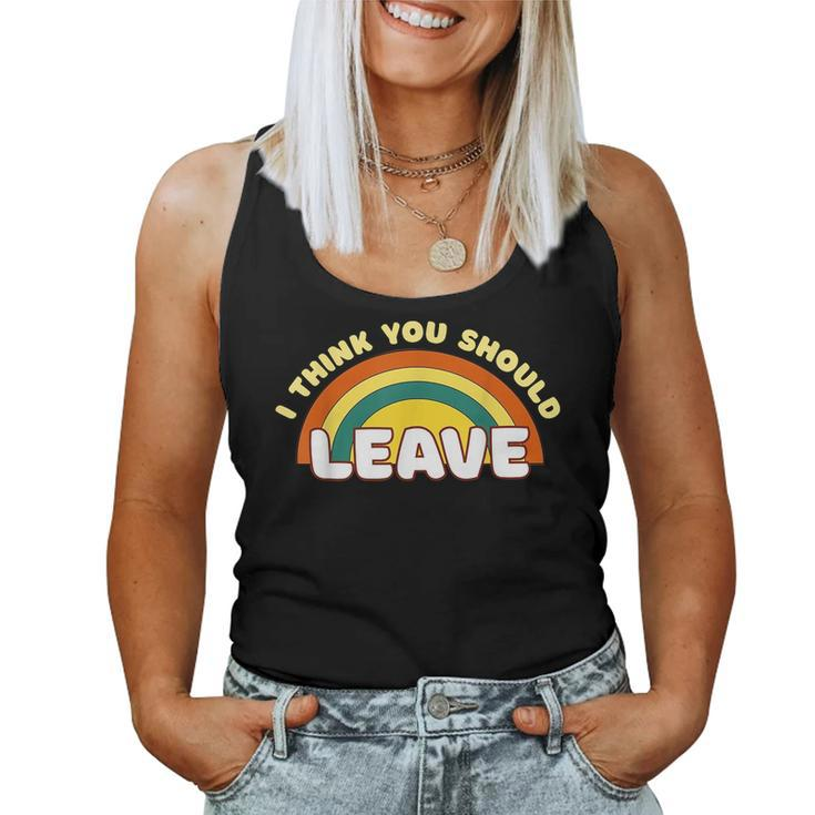 I Think You Should Leave Rainbow Women Tank Top