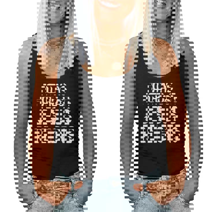 Todays Forecast Jesus Reigns Christian Quote Women Tank Top
