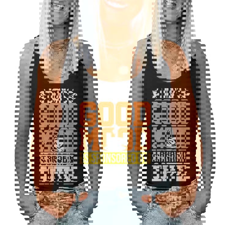 Todays Good Mood Is Sponsored By Coffee For Coffee Lovers Women Tank Top