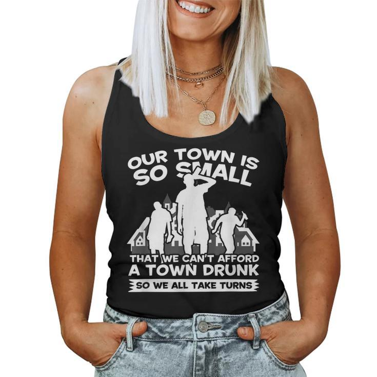 Our Town Is Small We Cant Afford Town Drunk So We Take Turns Women Tank Top