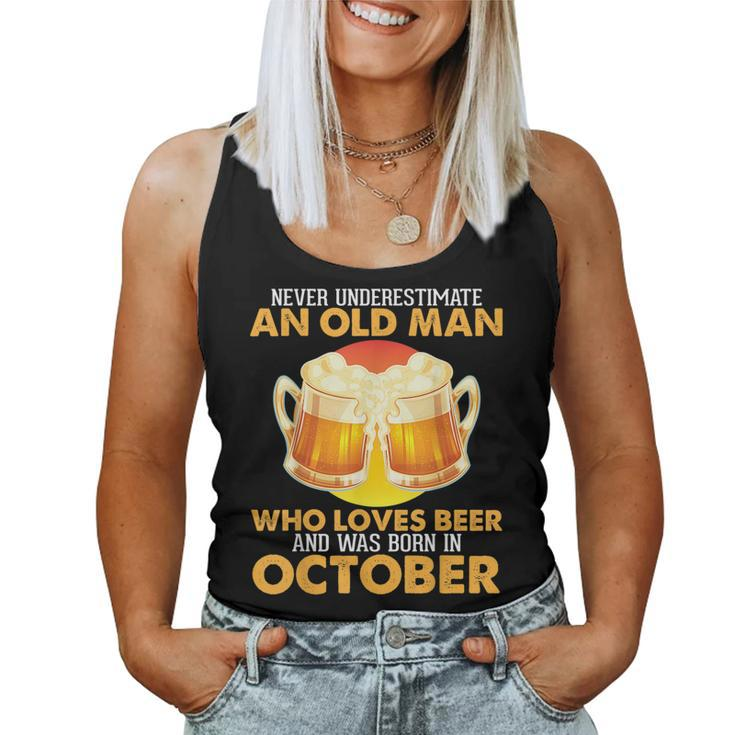 Never Underestimate Old Man Loves Beer Was Born In October Old Man Women Tank Top