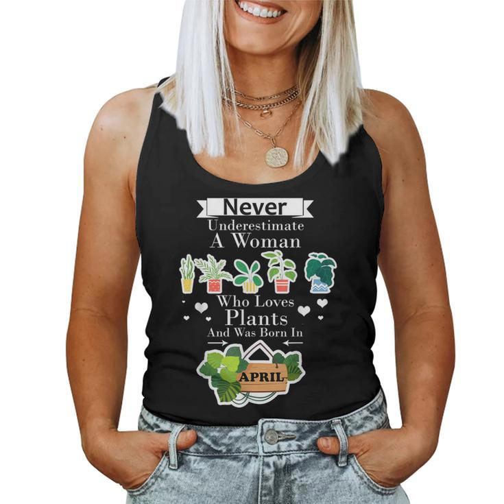Never Underestimate A Woman Who Loves Plants April For Plant Women Tank Top