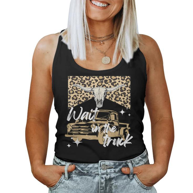 Wait In The Truck Boho Western Country Cowgirl Women Tank Top
