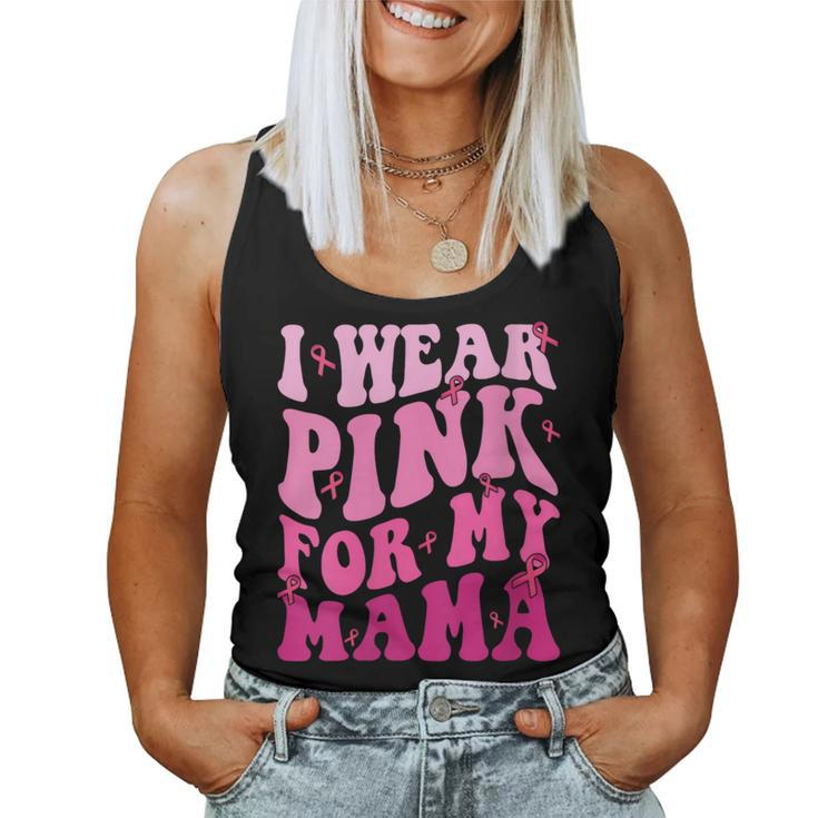 I Wear Pink For My Mama Breast Cancer Support Squads Women Tank Top