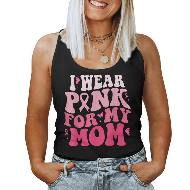 I Wear Pink For My Mom Support Breast Cancer Awareness Women Tank Top