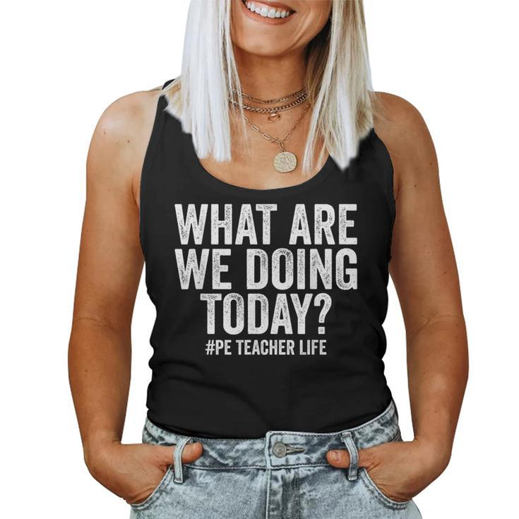 What Are We Doing Today Pe Teacher Life Physical Education  Women Tank Top Weekend Graphic