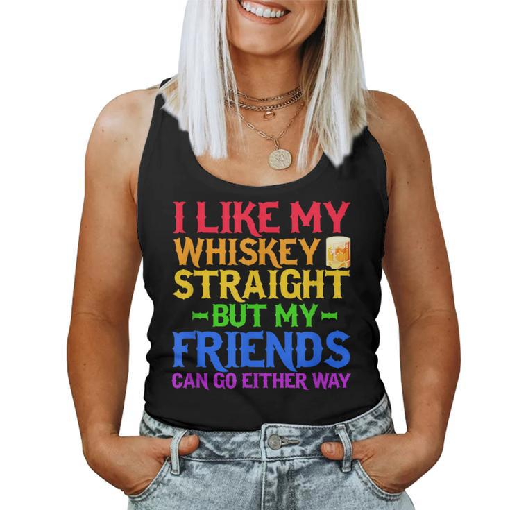 I Like My Whiskey Straight But My Friends Can Go Eeither Way Women Tank Top
