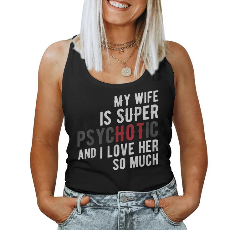 My Wife Is Super Psychotic And I Love Her So Much T Women Tank Top