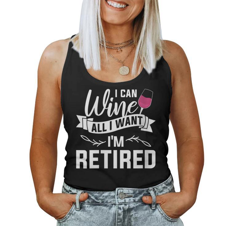I Can Wine All I Want I'm Retired Retirement Women Tank Top