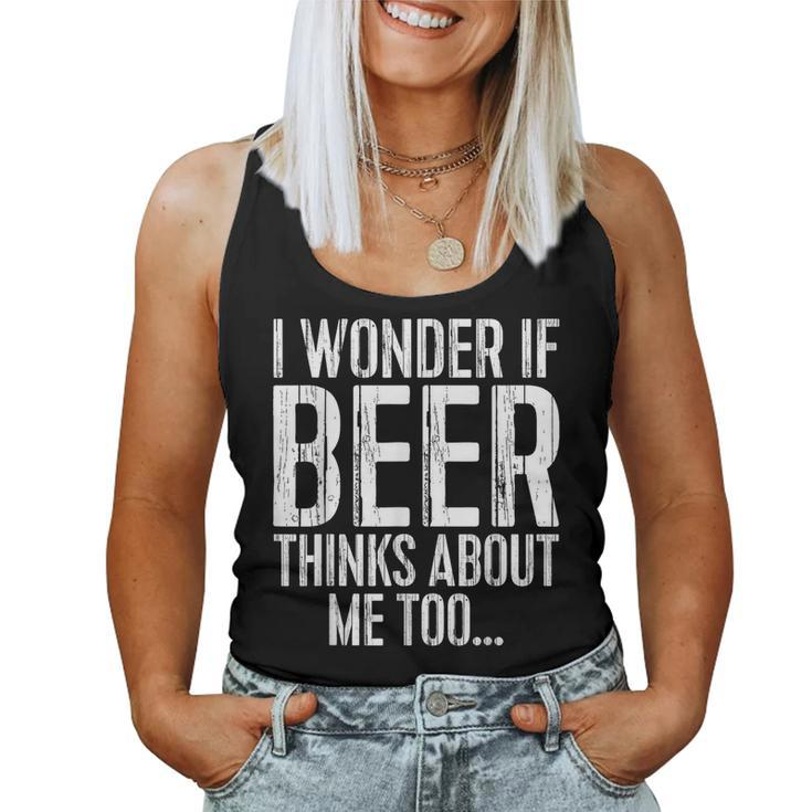 I Wonder If Beer Thinks About Me Too Drinking Women Tank Top
