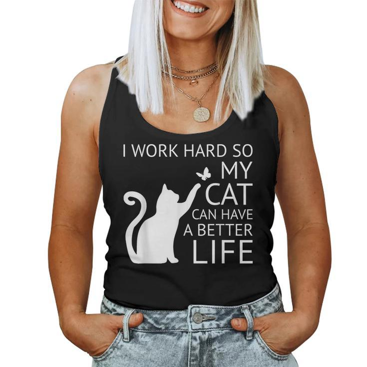 I Work Hard So My Cat Can Have A Better Life Women Women Tank Top
