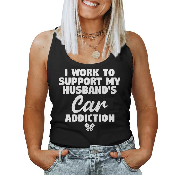 I Work To Support My Husbands Car Addiction Car Guys Wife Women Tank Top