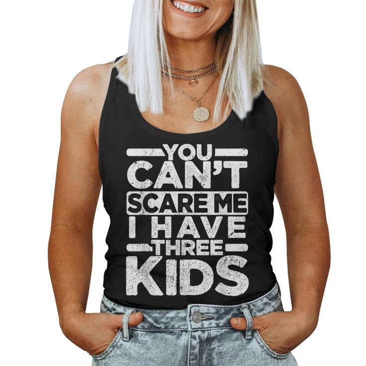 You Cant Scare Me I Have Three Kids Funny Dad Mom  Women Tank Top Basic Casual Daily Weekend Graphic