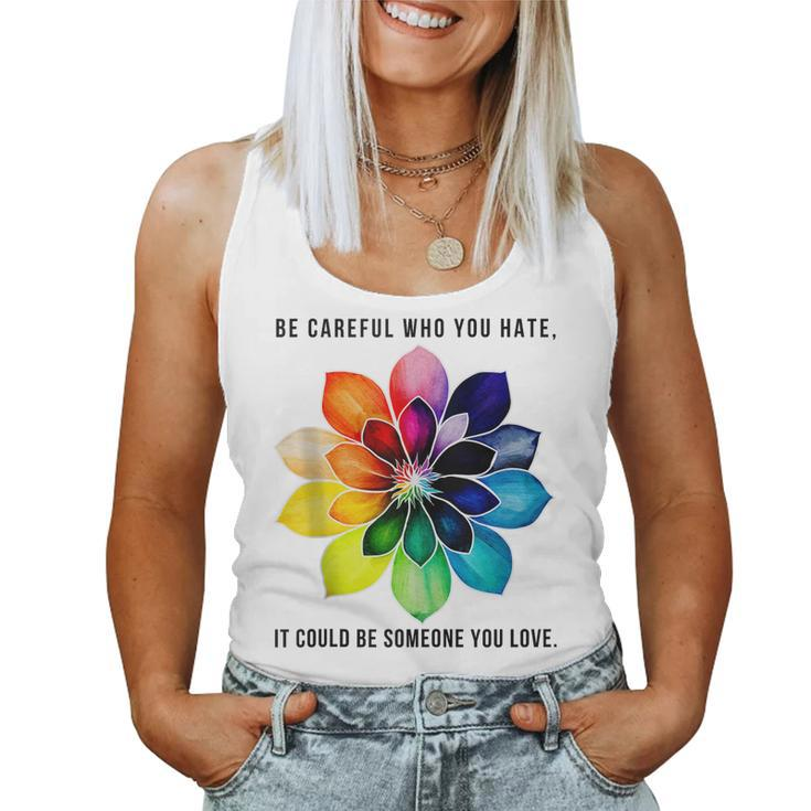 Be Careful Who You Hate It Could Be Someone You Love Women Tank Top