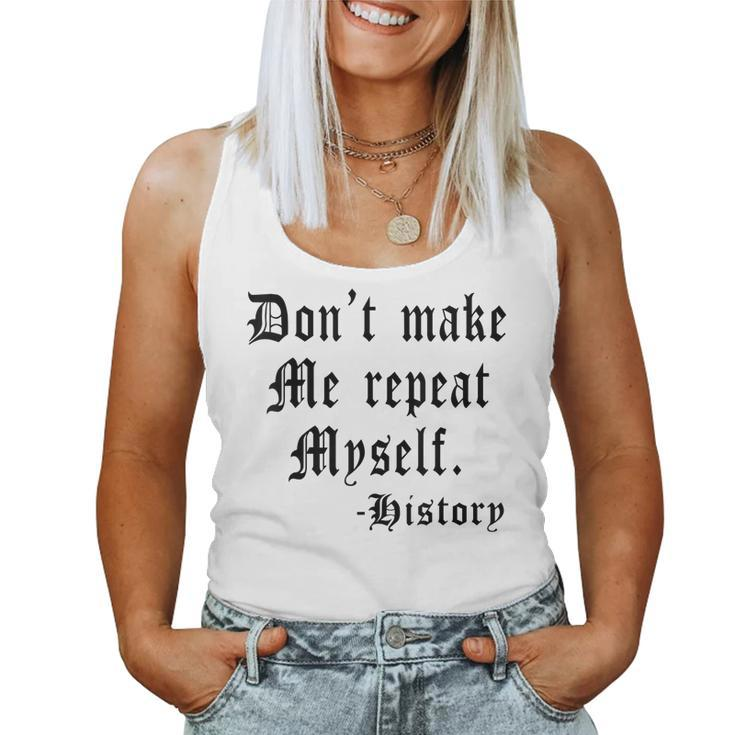 Dont Make Me Repeat Myself Funny History Teacher Gifts  Women Tank Top Basic Casual Daily Weekend Graphic