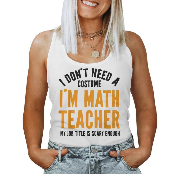 I Don't Need A Costume I'm Math Teacher Halloween Women Tank Top