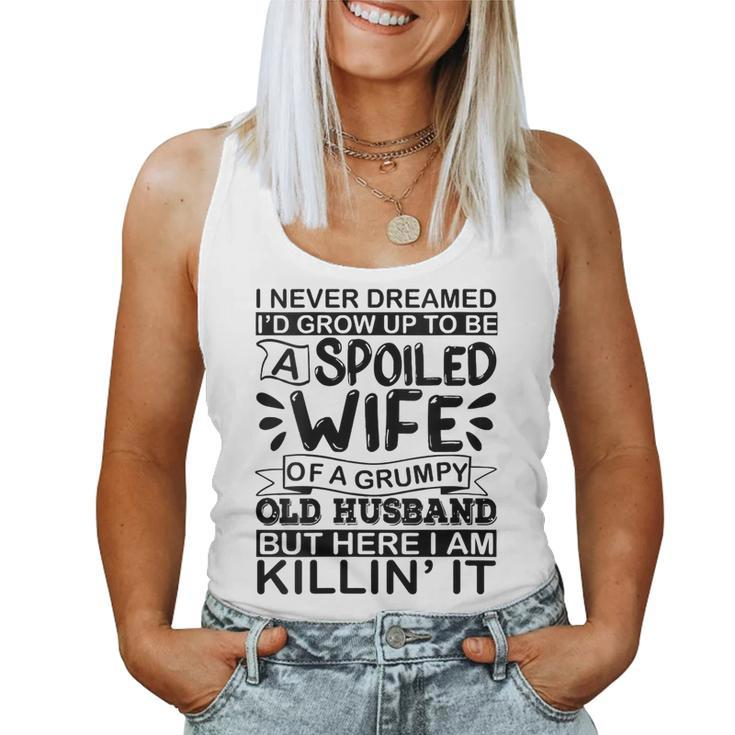 I Never Dreamed Id Grow Up To Be A Spoiled Wife Of A Grumpy Women Tank Top