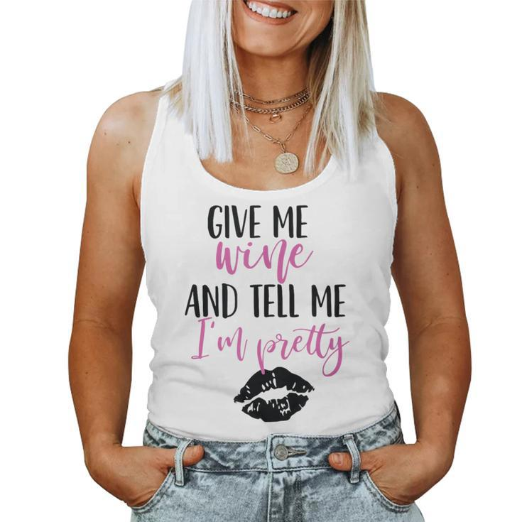 Give Me Wine And Tell Me I'm Pretty Women Tank Top