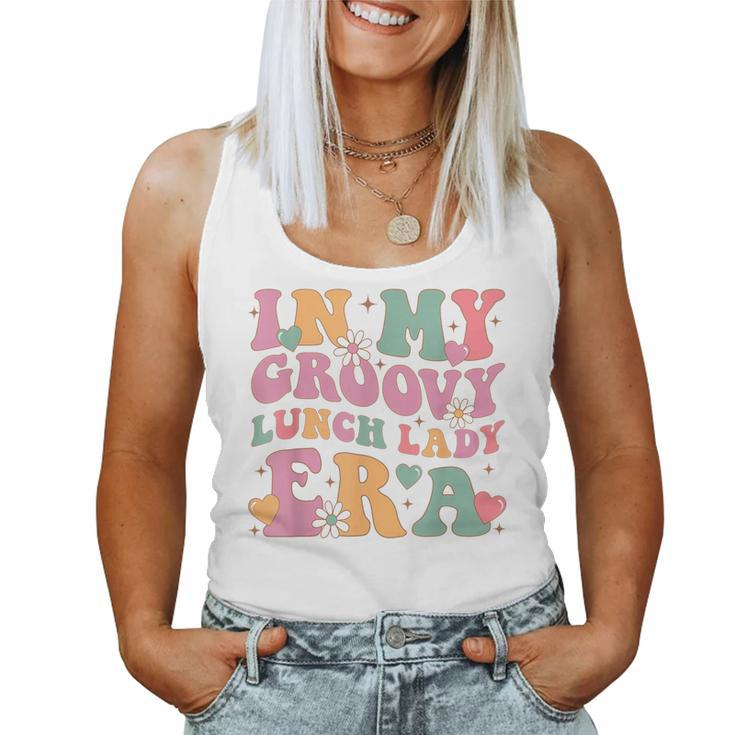 In My Groovy Lunch Lady Era Cafeteria Crew Back To School Women Tank Top