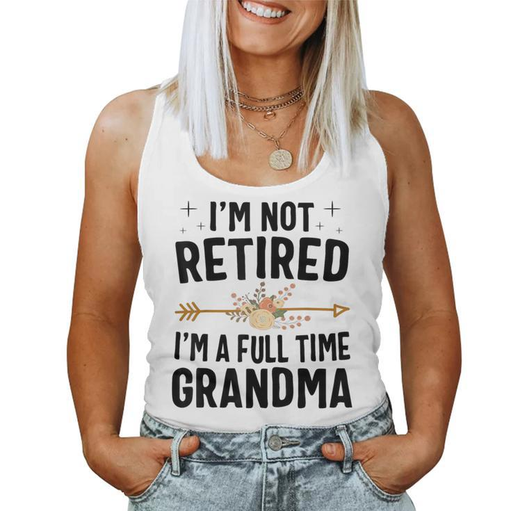 I'm Not Retired I'm A Full Time Grandma  Women Tank Top