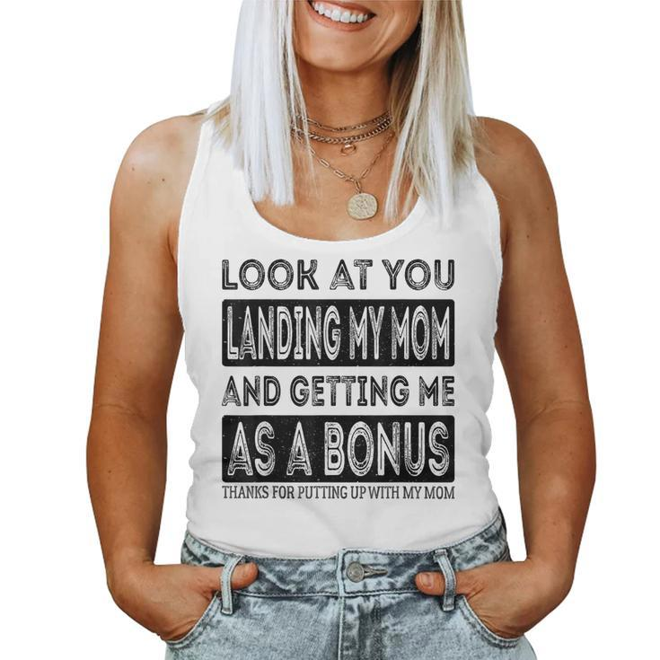 Look At You Landing My Mom And Getting Me As A Bonus Father Women Tank Top