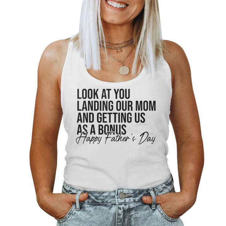 Look At You Landing Our Mom And Getting Us As A Bonus Dad Women Tank Top