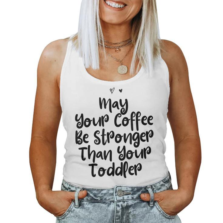 Mom May Your Coffee Be Stronger Than Your Toddler For Mom Women Tank Top