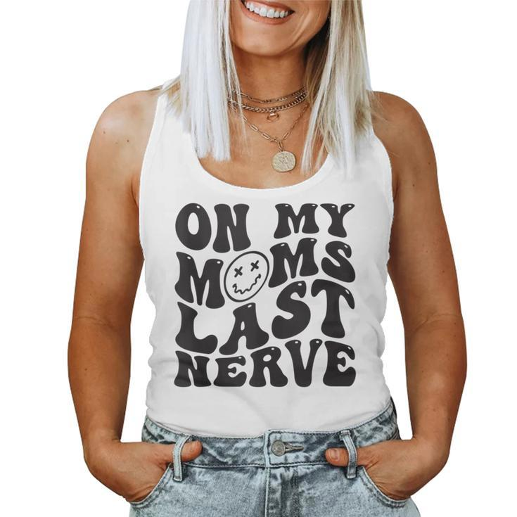 On My Moms Last Nerve For Kids Groovy  Women Tank Top