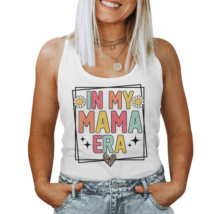 Retro In My Mama Era Mothers Day Funny Mom Groovy  Women Tank Top Weekend Graphic