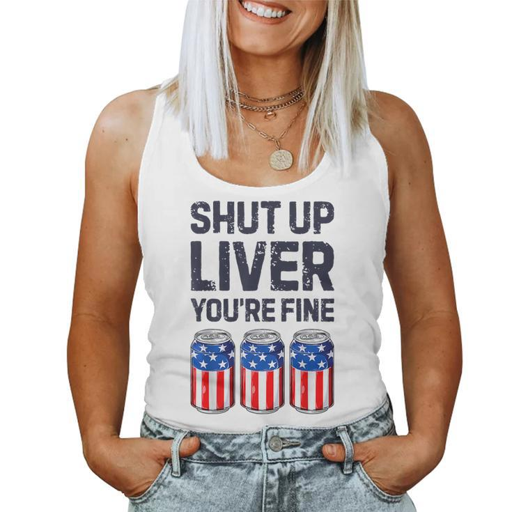 Shut Up Liver Youre Fine Beer American Flag 4Th Of July Women Tank Top
