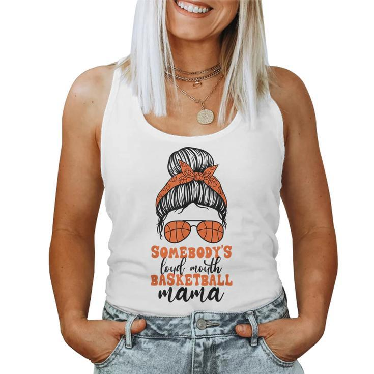 Somebodys Loud Mouth Basketball Mama Messy Bun Mom For Mom Women Tank Top