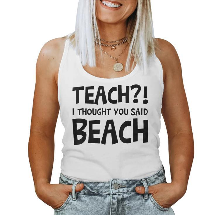 Teach I Thought You Said Beach Teacher Back To School Women Tank Top
