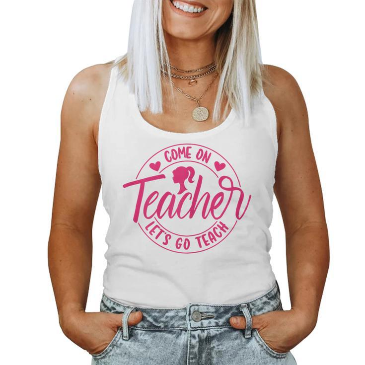 Come On Teacher Let's Go Teach Pink Back To School Women Tank Top
