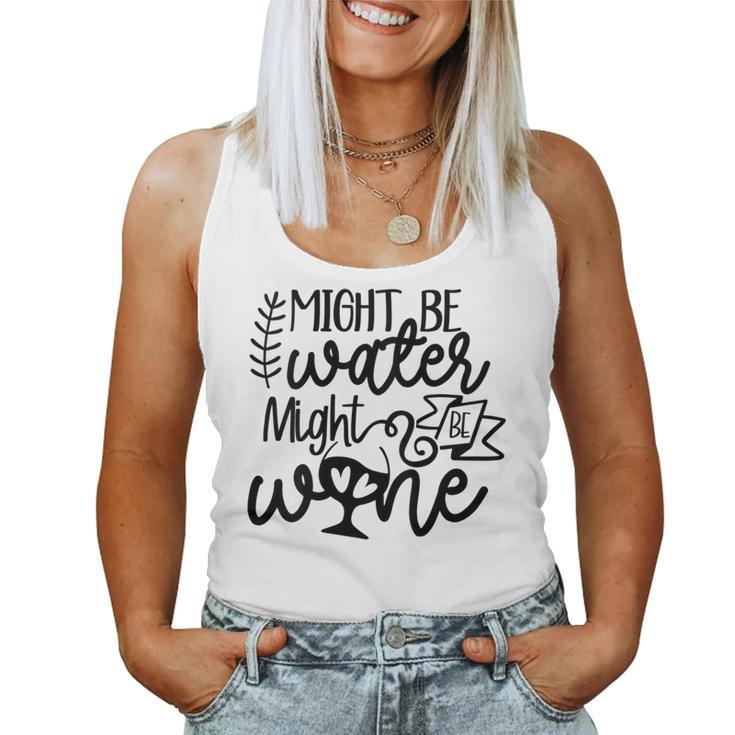 Wine For Women Might Be Water Might Be Wine Women Tank Top