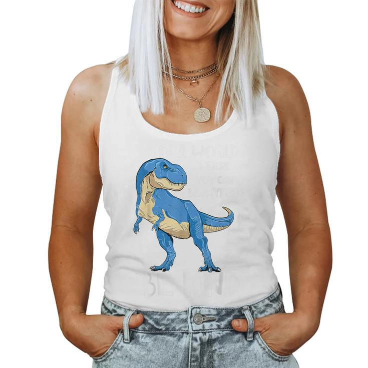 In A World Where You Can Be Anything Be Kind Dinosaur T Rex Women Tank Top