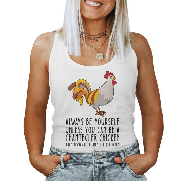 Be Yourself Always And Be A Chantecler Chicken Women Tank Top