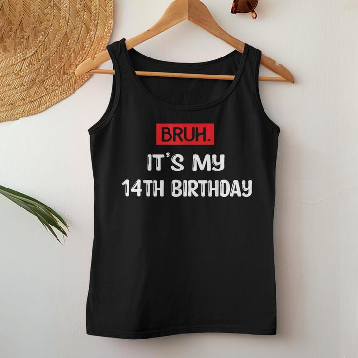 Bruh It's My Birthday 14Th Sarcastic 14 Year Old Birthday Women Tank Top Unique Gifts