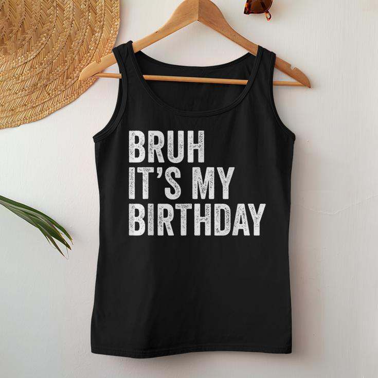 Bruh Its My Birthday Funny Sarcastic For Kids And Adults Women Tank Top Weekend Graphic Unique Gifts