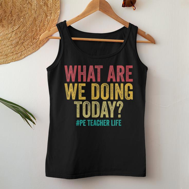 What Are We Doing Today Pe Teacher Life Women Tank Top Unique Gifts
