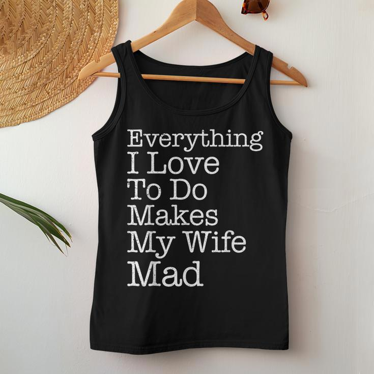 Everything I Love To Do Makes My Wife Mad Husband Women Tank Top Unique Gifts