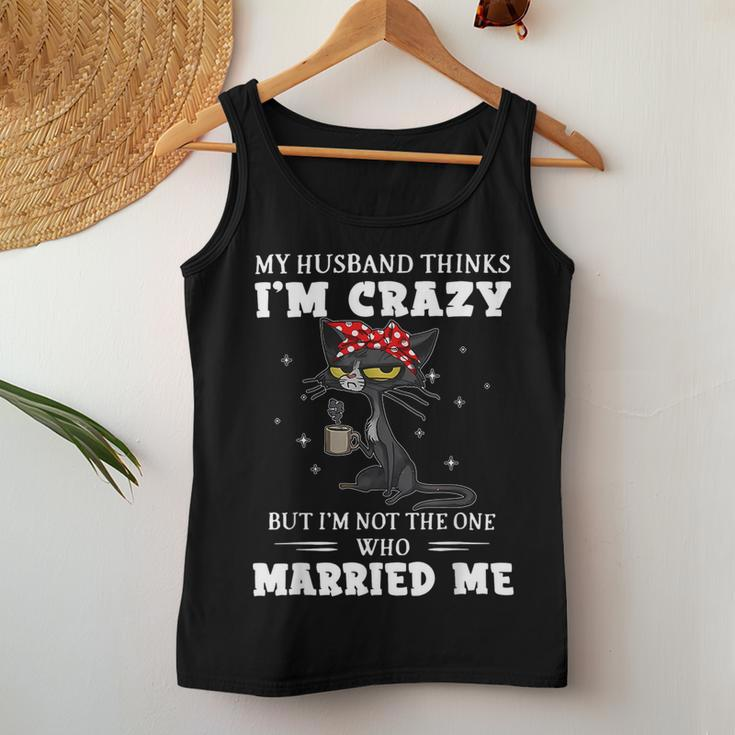 My Husband Thinks I'm Crazy But I'm Not Black Cat Coffee Women Tank Top Unique Gifts