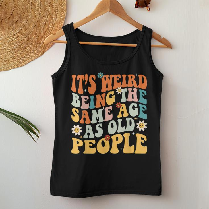 It's Weird Being The Same Age As Old People Groovy Women Tank Top Unique Gifts