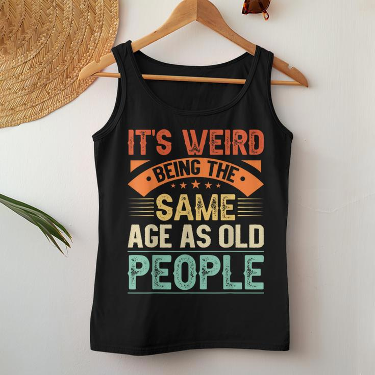 It's Weird Being The Same Age As Old People Retro Sarcastic Women Tank Top Unique Gifts